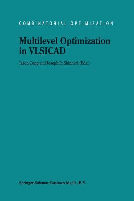 Multilevel Optimization in VLSICAD - Cong, Jingsheng Jason (Editor), and Shinnerl, Joseph R. (Editor)