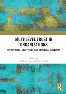 Multilevel Trust in Organizations: Theoretical, Analytical, and Empirical Advances