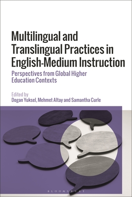 Multilingual and Translingual Practices in English-Medium Instruction: Perspectives from Global Higher Education Contexts - Yuksel, Dogan (Editor), and Altay, Mehmet (Editor), and Curle, Samantha (Editor)