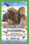 Multilingual Animal Encyclopedia: Learn about Animals in English- Spanish-and French with Beautiful Illustrations