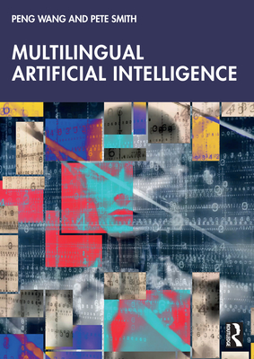 Multilingual Artificial Intelligence - Wang, Peng, and Smith, Pete
