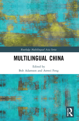 Multilingual China: National, Minority and Foreign Languages - Adamson, Bob (Editor), and Feng, Anwei (Editor)