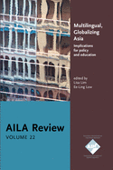 Multilingual, Globalizing Asia: Implications for policy and education. AILA Review, Volume 22