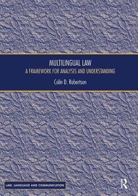 Multilingual Law: A Framework for Analysis and Understanding - Robertson, Colin D