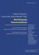 Multilinguale Kommunikation - Linguistische Und Translatorische Ansaetze: Communication Multilingue - Approches Linguistiques Et Traductologiques- Multilingual Communication - Linguistic and Translational Approaches