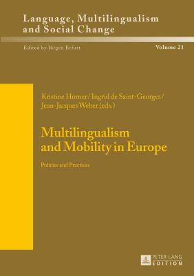 Multilingualism and Mobility in Europe: Policies and Practices - Horner, Kristine (Editor), and de Saint-Georges, Ingrid (Editor), and Weber, Jean-Jacques (Editor)