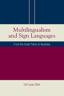 Multilingualism and Sign Languages: From the Great Plains to Australia Volume 12 - Lucas, Ceil (Editor)