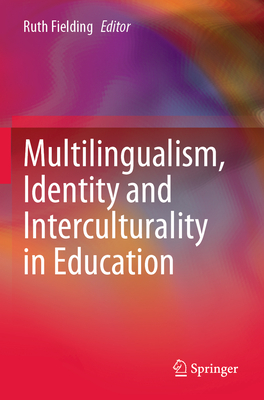 Multilingualism, Identity and Interculturality in Education - Fielding, Ruth (Editor)