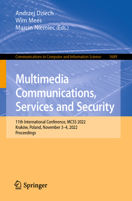 Multimedia Communications, Services and Security: 11th International Conference, MCSS 2022, Krakw, Poland, November 3-4, 2022, Proceedings - Dziech, Andrzej (Editor), and Mees, Wim (Editor), and Niemiec, Marcin (Editor)