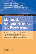 Multimedia, Computer Graphics and Broadcasting: First International Conference, Mulgrab 2009, Held as Part of the Furture Generation Information Technology Conference, Fgit 2009, Jeju Island, Korea, December 10-12, 2009, Proceedings