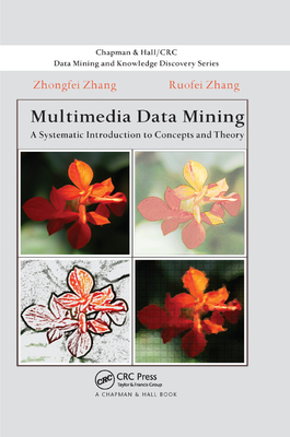 Multimedia Data Mining: A Systematic Introduction to Concepts and Theory - Zhang, Zhongfei, and Zhang, Ruofei