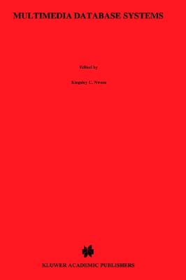 Multimedia Database Systems: Design and Implementation Strategies - Nwosu, Kingsley C (Editor), and Thuraisingham, B (Editor), and Berra, P Bruce (Editor)