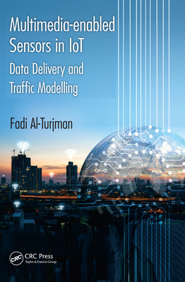 Multimedia-enabled Sensors in IoT: Data Delivery and Traffic Modelling - Al-Turjman, Fadi