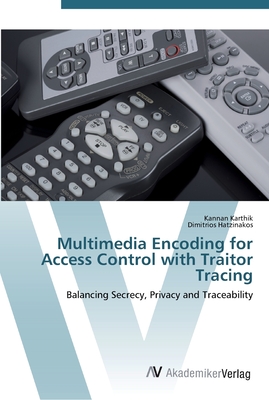 Multimedia Encoding for Access Control with Traitor Tracing - Karthik, Kannan, and Hatzinakos, Dimitrios