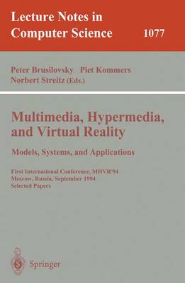 Multimedia, Hypermedia, and Virtual Reality: Models, Systems, and Applications: First International Conference, Mhvr'94, Moscow, Russia September (14-16), 1996. Selected Papers - Brusilovsky, Peter (Editor), and Kommers, Piet (Editor), and Streitz, Norbert (Editor)