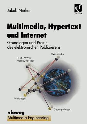 Multimedia, Hypertext Und Internet: Grundlagen Und PRAXIS Des Elektronischen Publizierens - Nielsen, Jakob, and Effelsberg, Wolfgang, and Steinmetz, Ralf (Editor)