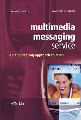 Multimedia Messaging Service: An Engineering Approach to Mms - Le Bodic, Gwenal