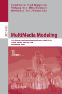 MultiMedia Modeling: 20th Anniversary International Conference, MMM 2014, Dublin, Ireland, January 6-10, 2014, Proceedings, Part I - Gurrin, Cathal (Editor), and Hopfgartner, Frank (Editor), and Hurst, Wolfgang (Editor)