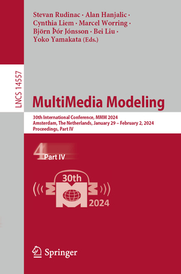 MultiMedia Modeling: 30th International Conference, MMM 2024, Amsterdam, The Netherlands, January 29 - February 2, 2024, Proceedings, Part IV - Rudinac, Stevan (Editor), and Hanjalic, Alan (Editor), and Liem, Cynthia (Editor)