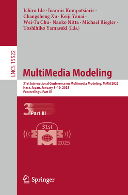 MultiMedia Modeling: 31st International Conference on Multimedia Modeling, MMM 2025, Nara, Japan, January 8-10, 2025, Proceedings, Part III - Ide, Ichiro (Editor), and Kompatsiaris, Ioannis (Editor), and Xu, Changsheng (Editor)