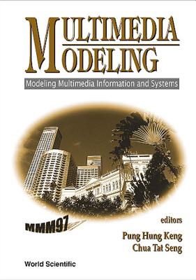 Multimedia Modeling (Mmm'97): Modeling Multimedia Information and Systems - Pung, Hung Keng (Editor), and Chua, Tat Seng (Editor)