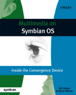 Multimedia on Symbian OS: Inside the Convergence Device - Rome, Adi, and Wilcox, Mark