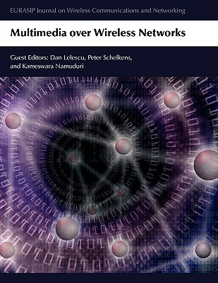 Multimedia Over Wireless Networks - Lelescu, Dan (Editor), and Schelkens, Peter (Editor), and Namuduri, Kameswara (Editor)