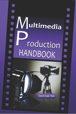 Multimedia Production Handbook: From the idea to the remake: Theater, Radio, Filming, Television, Internet and more. - Promonet, Ediciones (Editor), and Ruiz, David Isaac