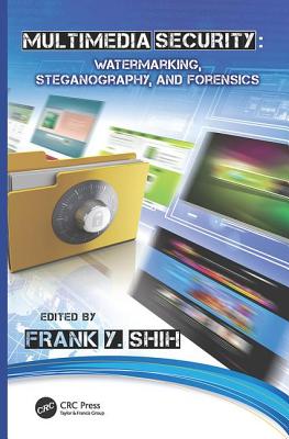 Multimedia Security: Watermarking, Steganography, and Forensics - Shih, Frank Y. (Editor)