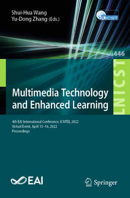 Multimedia Technology and Enhanced Learning: 4th EAI International Conference, ICMTEL 2022, Virtual Event, April 15-16, 2022, Proceedings - Wang, Shui-Hua (Editor), and Zhang, Yu-Dong (Editor)