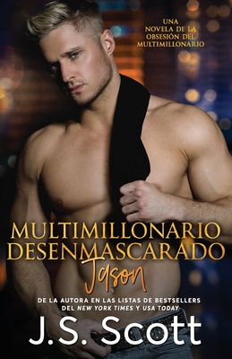 Multimillonario Desenmascarado Jason: La Obsesi?n del Multimillonario - Rodriguez, Marta Molina (Translated by), and Scott, J S