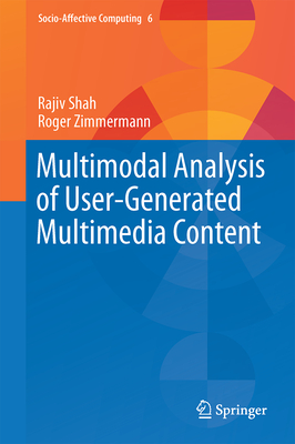 Multimodal Analysis of User-Generated Multimedia Content - Shah, Rajiv, and Zimmermann, Roger