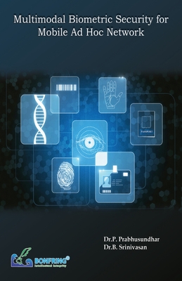 Multimodal Biometric Security for Mobile Adhoc Network - Prabhusundhar, Dr P, and Srinivasan, Dr B