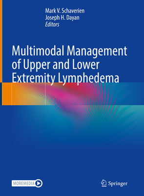 Multimodal Management of Upper and Lower Extremity Lymphedema - Schaverien, Mark V. (Editor), and Dayan, Joseph H. (Editor)