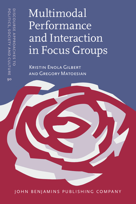 Multimodal Performance and Interaction in Focus Groups - Gilbert, Kristin Enola, and Matoesian, Gregory