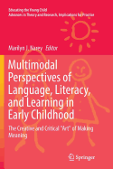 Multimodal Perspectives of Language, Literacy, and Learning in Early Childhood: The Creative and Critical Art of Making Meaning