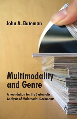 Multimodality and Genre: A Foundation for the Systematic Analysis of Multimodal Documents - Bateman, J.