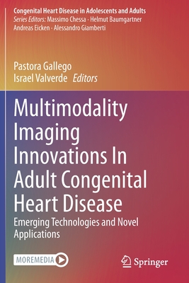 Multimodality Imaging Innovations In Adult Congenital Heart Disease: Emerging Technologies and Novel Applications - Gallego, Pastora (Editor), and Valverde, Israel (Editor)