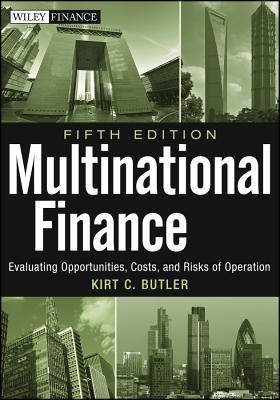 Multinational Finance, Fifth Edition: Evaluating Opportunities, Costs, and Risks of Operations - Butler, Kirt C.