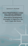 Multinationals and Maldevelopment: Alternative Development Strategies in Argentina, the Ivory Coast and Korea