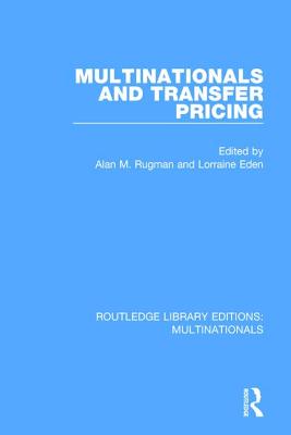 Multinationals and Transfer Pricing - Rugman, Alan M (Editor), and Eden, Lorraine (Editor)