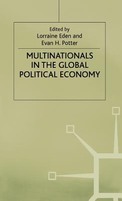 Multinationals in the Global Political Economy - Eden, Lorraine (Editor), and Potter, Evan H. (Editor)