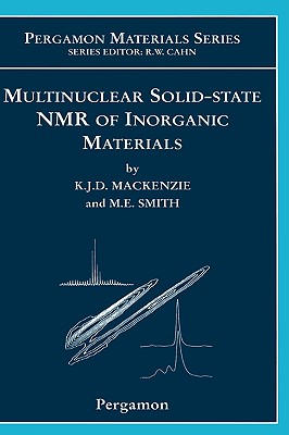 Multinuclear Solid-State Nuclear Magnetic Resonance of Inorganic Materials: Volume 6 - MacKenzie, Kenneth J D, and Smith, M E