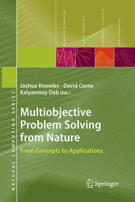 Multiobjective Problem Solving from Nature: From Concepts to Applications - Knowles, Joshua (Editor), and Corne, David (Editor), and Deb, Kalyanmoy (Editor)