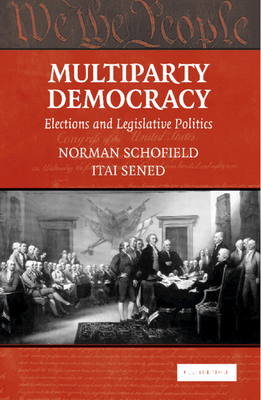 Multiparty Democracy: Elections and Legislative Politics - Schofield, Norman, and Sened, Itai