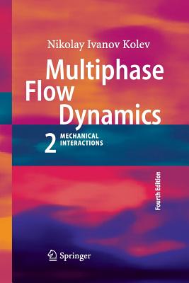 Multiphase Flow Dynamics 2: Mechanical Interactions - Kolev, Nikolay Ivanov