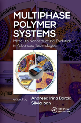 Multiphase Polymer Systems: Micro- To Nanostructural Evolution in Advanced Technologies - Barzic, Andreea Irina (Editor), and Ioan, Silvia (Editor)