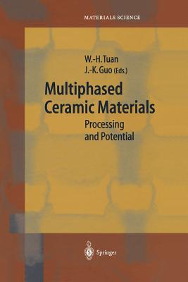 Multiphased Ceramic Materials: Processing and Potential - Tuan, Wei-Hsing (Editor), and Guo, Jin-Kun (Editor)