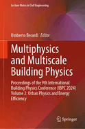 Multiphysics and Multiscale Building Physics: Proceedings of the 9th International Building Physics Conference (Ibpc 2024) Volume 2: Urban Physics and Energy Efficiency