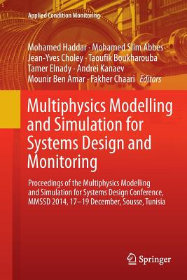 Multiphysics Modelling and Simulation for Systems Design and Monitoring: Proceedings of the Multiphysics Modelling and Simulation for Systems Design Conference, Mmssd 2014, 17-19 December, Sousse, Tunisia - Haddar, Mohamed (Editor), and Abbes, Mohamed Slim (Editor), and Choley, Jean-Yves (Editor)